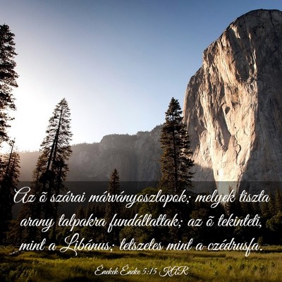 Picture 03 - Énekek Éneke 5:15 KAR - Az õ szárai márványoszlopok; melyek tiszta - Bible Verse Picture