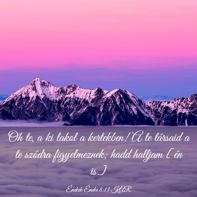 Picture 03 - Énekek Éneke 8:13 KAR - Oh te, a ki lakol a kertekben! A te társaid a te - Bible Verse Picture