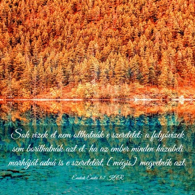 Picture 03 - Énekek Éneke 8:7 KAR - Sok vizek el nem olthatnák e szeretetet: a - Bible Verse Picture