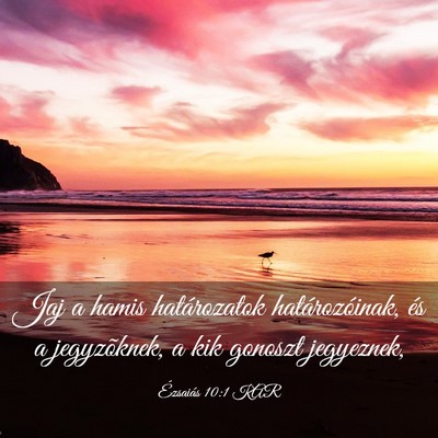 Picture 03 - Ézsaiás 10:1 KAR - Jaj a hamis határozatok határozóinak, és a - Bible Verse Picture