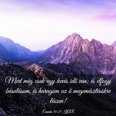 Picture 03 - Ézsaiás 10:25 KAR - Mert még csak egy kevés idõ van: és elfogy - Bible Verse Picture