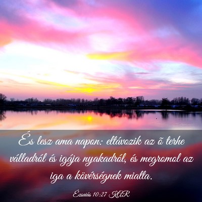Picture 03 - Ézsaiás 10:27 KAR - És lesz ama napon: eltávozik az õ terhe - Bible Verse Picture