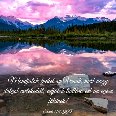 Picture 03 - Ézsaiás 12:5 KAR - Mondjatok éneket az Úrnak, mert nagy dolgot - Bible Verse Picture