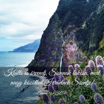 Picture 03 - Ézsaiás 12:6 KAR - Kiálts és örvendj, Sionnak lakosa, mert nagy - Bible Verse Picture