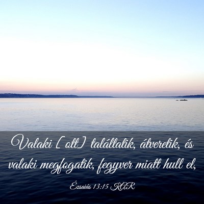 Picture 03 - Ézsaiás 13:15 KAR - Valaki [ott] találtatik, átveretik, és valaki - Bible Verse Picture