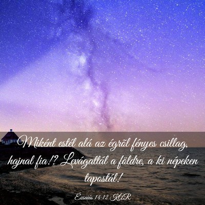 Picture 03 - Ézsaiás 14:12 KAR - Miként estél alá az égrõl fényes csillag, - Bible Verse Picture