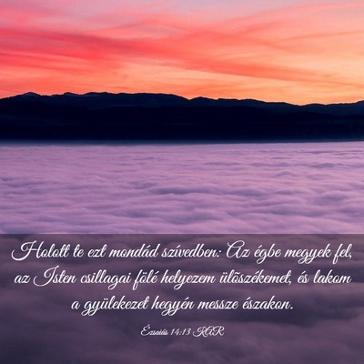 Picture 03 - Ézsaiás 14:13 KAR - Holott te ezt mondád szívedben: Az égbe megyek - Bible Verse Picture