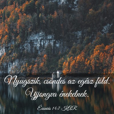 Picture 03 - Ézsaiás 14:7 KAR - Nyugszik, csöndes az egész föld. Ujjongva - Bible Verse Picture