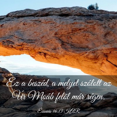 Picture 03 - Ézsaiás 16:13 KAR - Ez a beszéd, a melyet szólott az Úr Moáb - Bible Verse Picture