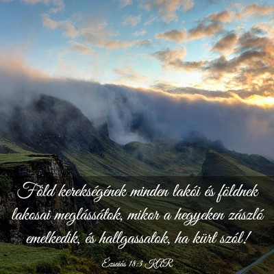 Picture 03 - Ézsaiás 18:3 KAR - Föld kerekségének minden lakói és földnek - Bible Verse Picture