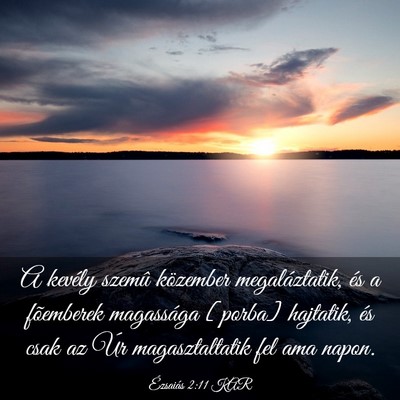 Picture 03 - Ézsaiás 2:11 KAR - A kevély szemû közember megaláztatik, és a - Bible Verse Picture