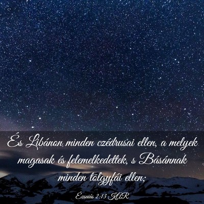 Picture 03 - Ézsaiás 2:13 KAR - És Libánon minden czédrusai ellen, a melyek - Bible Verse Picture