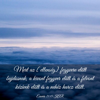 Picture 03 - Ézsaiás 21:15 KAR - Mert az [ellenség] fegyvere elõtt bujdosnak, a - Bible Verse Picture