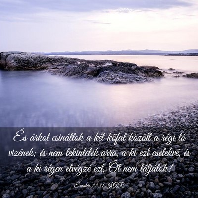 Picture 03 - Ézsaiás 22:11 KAR - És árkot csináltok a két kõfal között a - Bible Verse Picture