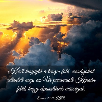 Picture 03 - Ézsaiás 23:11 KAR - Kezét kinyujtá a tenger fölé, országokat - Bible Verse Picture