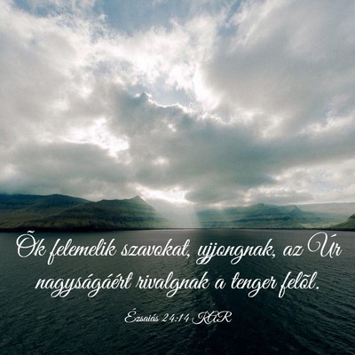 Picture 03 - Ézsaiás 24:14 KAR - Õk felemelik szavokat, ujjongnak, az Úr - Bible Verse Picture