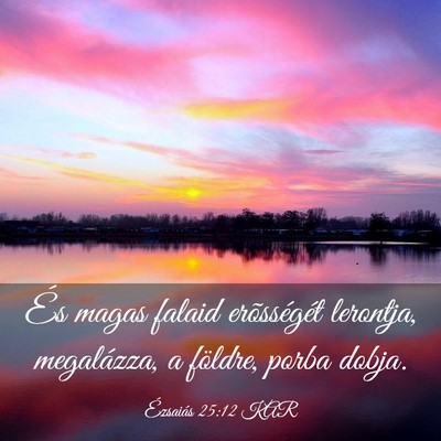 Picture 03 - Ézsaiás 25:12 KAR - És magas falaid erõsségét lerontja, - Bible Verse Picture