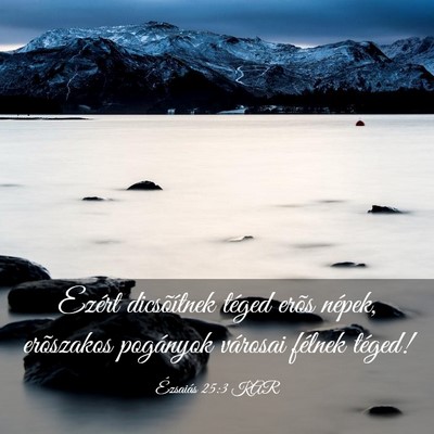 Picture 03 - Ézsaiás 25:3 KAR - Ezért dicsõítnek téged erõs népek, - Bible Verse Picture