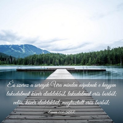 Picture 03 - Ézsaiás 25:6 KAR - És szerez a seregek Ura minden népeknek e - Bible Verse Picture