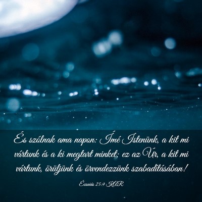 Picture 03 - Ézsaiás 25:9 KAR - És szólnak ama napon: Ímé Istenünk, a kit mi - Bible Verse Picture