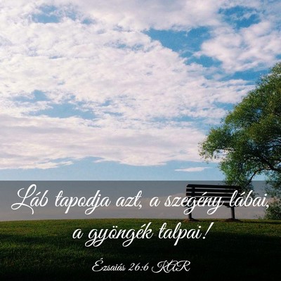Picture 03 - Ézsaiás 26:6 KAR - Láb tapodja azt, a szegény lábai, a gyöngék - Bible Verse Picture
