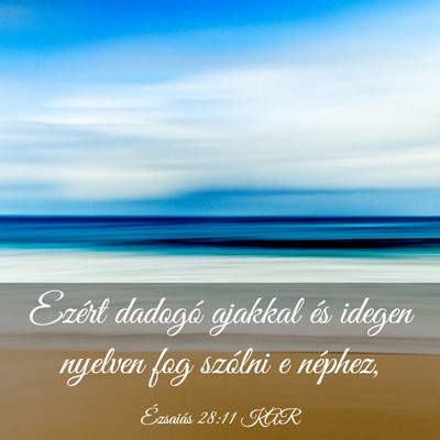 Picture 03 - Ézsaiás 28:11 KAR - Ezért dadogó ajakkal és idegen nyelven fog - Bible Verse Picture