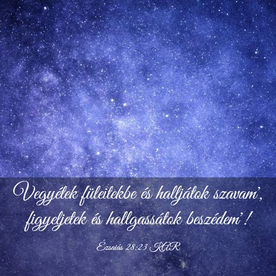 Picture 03 - Ézsaiás 28:23 KAR - Vegyétek füleitekbe és halljátok szavam', - Bible Verse Picture