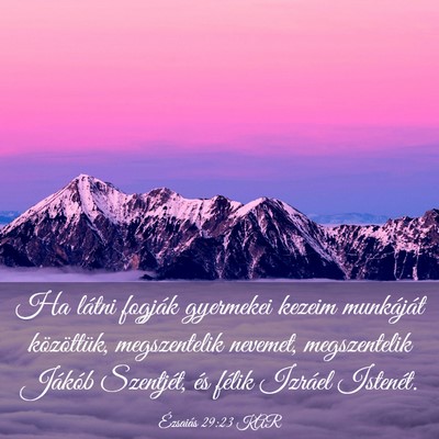 Picture 03 - Ézsaiás 29:23 KAR - Ha látni fogják gyermekei kezeim munkáját - Bible Verse Picture