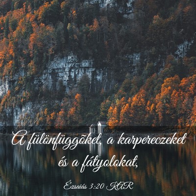 Picture 03 - Ézsaiás 3:20 KAR - A fülönfüggõket, a karpereczeket és a - Bible Verse Picture