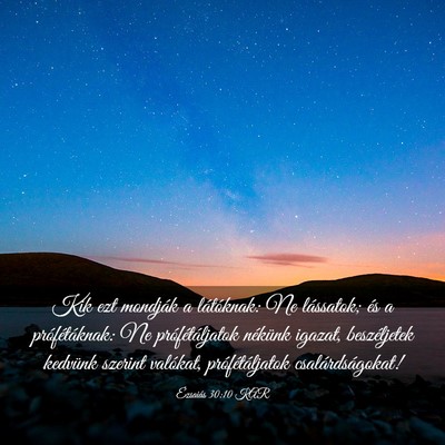 Picture 03 - Ézsaiás 30:10 KAR - Kik ezt mondják a látóknak: Ne lássatok; és - Bible Verse Picture