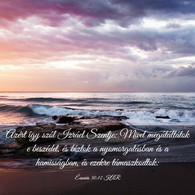 Picture 03 - Ézsaiás 30:12 KAR - Azért így szól Izráel Szentje: Mivel - Bible Verse Picture