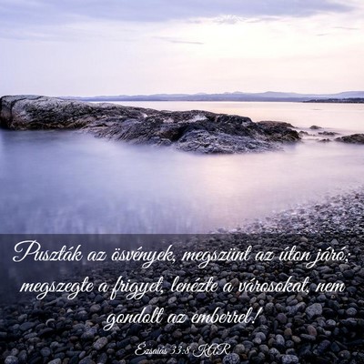 Picture 03 - Ézsaiás 33:8 KAR - Puszták az ösvények, megszünt az úton - Bible Verse Picture