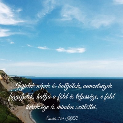 Picture 03 - Ézsaiás 34:1 KAR - Jõjjetek népek és halljátok, nemzetségek - Bible Verse Picture