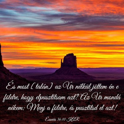 Picture 03 - Ézsaiás 36:10 KAR - És most [talán] az Úr nélkül jöttem én e - Bible Verse Picture