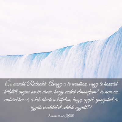 Picture 03 - Ézsaiás 36:12 KAR - És mondá Rabsaké: Avagy a te uradhoz, vagy te - Bible Verse Picture