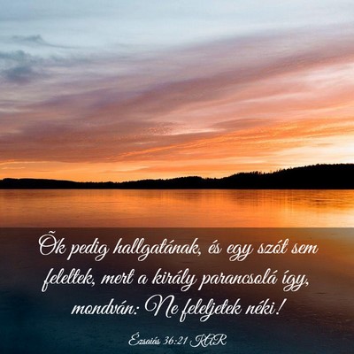 Picture 03 - Ézsaiás 36:21 KAR - Õk pedig hallgatának, és egy szót sem - Bible Verse Picture