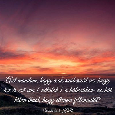 Picture 03 - Ézsaiás 36:5 KAR - Azt mondom, hogy csak szóbeszéd az, hogy ész - Bible Verse Picture