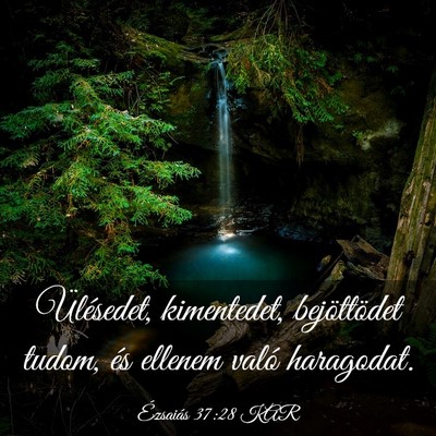 Picture 03 - Ézsaiás 37:28 KAR - Ülésedet, kimentedet, bejöttödet tudom, és - Bible Verse Picture