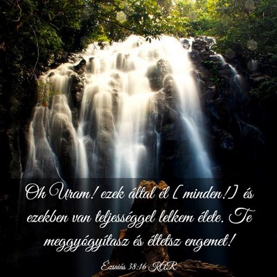 Picture 03 - Ézsaiás 38:16 KAR - Oh Uram! ezek által él [minden!] és ezekben - Bible Verse Picture