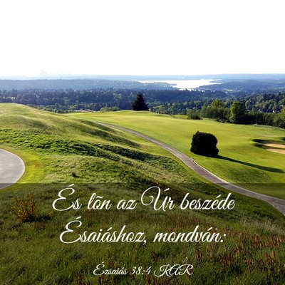 Picture 03 - Ézsaiás 38:4 KAR - És lõn az Úr beszéde Ésaiáshoz, - Bible Verse Picture