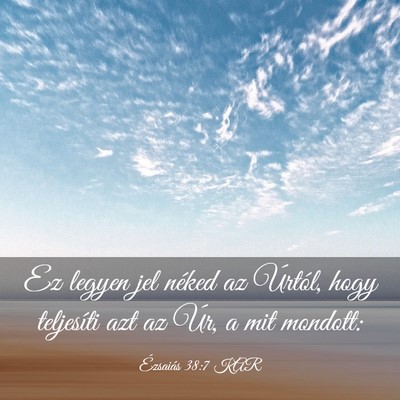 Picture 03 - Ézsaiás 38:7 KAR - Ez legyen jel néked az Úrtól, hogy teljesíti - Bible Verse Picture