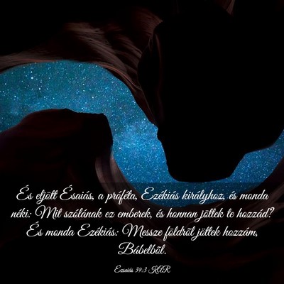 Picture 03 - Ézsaiás 39:3 KAR - És eljött Ésaiás, a próféta, Ezékiás - Bible Verse Picture