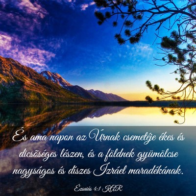 Picture 03 - Ézsaiás 4:1 KAR - És ama napon az Úrnak csemetéje ékes és - Bible Verse Picture