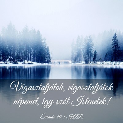 Picture 03 - Ézsaiás 40:1 KAR - Vígasztaljátok, vígasztaljátok népemet, így - Bible Verse Picture