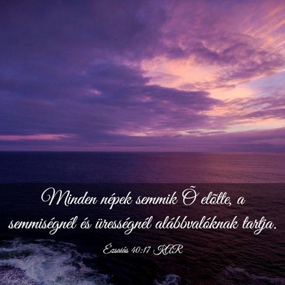 Picture 03 - Ézsaiás 40:17 KAR - Minden népek semmik Õ elõtte, a semmiségnél - Bible Verse Picture