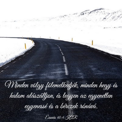 Picture 03 - Ézsaiás 40:4 KAR - Minden völgy fölemelkedjék, minden hegy és - Bible Verse Picture