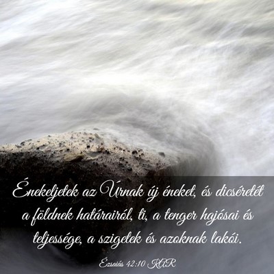 Picture 03 - Ézsaiás 42:10 KAR - Énekeljetek az Úrnak új éneket, és - Bible Verse Picture
