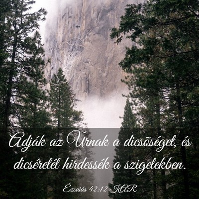 Picture 03 - Ézsaiás 42:12 KAR - Adják az Úrnak a dicsõséget, és dicséretét - Bible Verse Picture