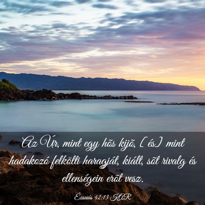 Picture 03 - Ézsaiás 42:13 KAR - Az Úr, mint egy hõs kijõ, [és] mint hadakozó - Bible Verse Picture