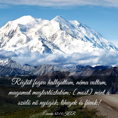 Picture 03 - Ézsaiás 42:14 KAR - Régtõl fogva hallgattam, néma voltam, magamat - Bible Verse Picture